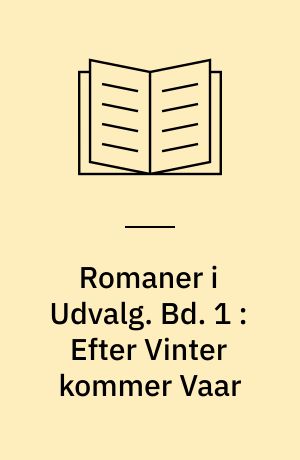 Romaner i Udvalg. Bd. 1 : Efter Vinter kommer Vaar