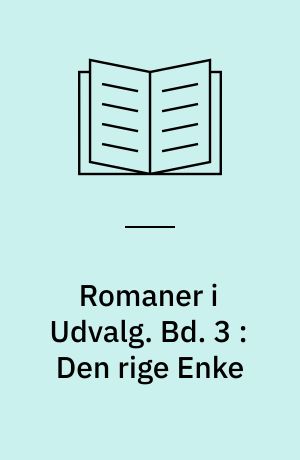 Romaner i Udvalg. Bd. 3 : Den rige Enke