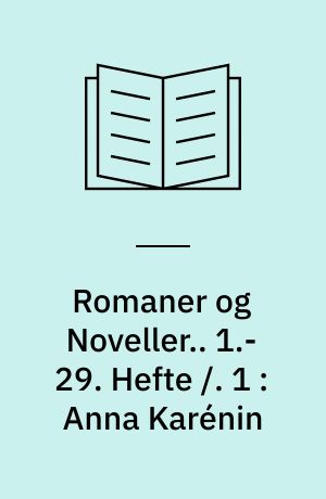 Romaner og Noveller.. 1.-29. Hefte /. 1 : Anna Karénin
