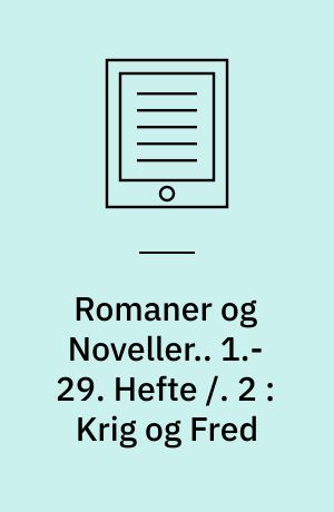 Romaner og Noveller.. 1.-29. Hefte /. 2 : Krig og Fred