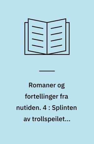 Romaner og fortellinger fra nutiden. 4 : Splinten av trollspeilet ; Vårskyer