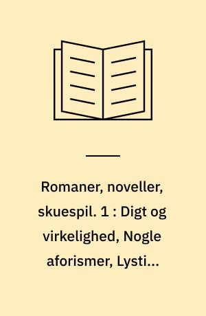 Romaner, noveller, skuespil. 1 : Digt og virkelighed, Nogle aforismer, Lystige historier