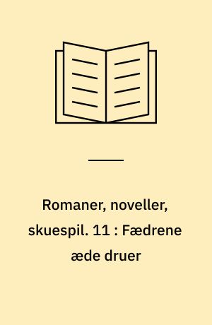 Romaner, noveller, skuespil. 11 : Fædrene æde druer