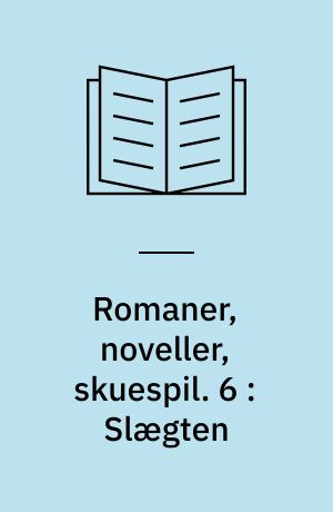 Romaner, noveller, skuespil. 6 : Slægten