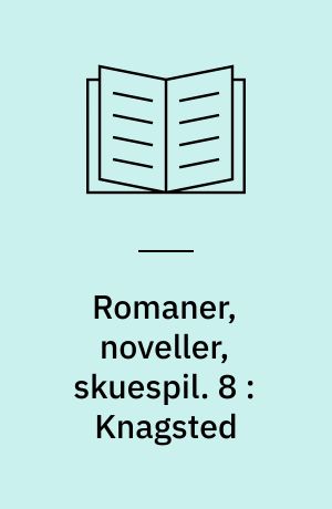 Romaner, noveller, skuespil. 8 : Knagsted