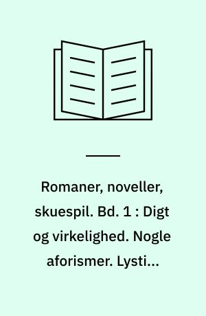 Romaner, noveller, skuespil. Bd. 1 : Digt og virkelighed. Nogle aforismer. Lystige historier