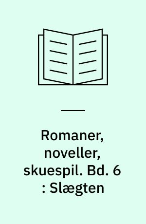 Romaner, noveller, skuespil. Bd. 6 : Slægten
