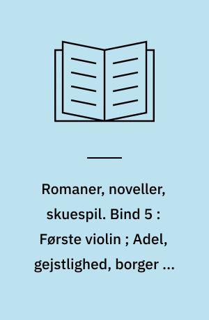 Romaner, noveller, skuespil : med autentisk billedmateriale, illustrerende forfatterens liv og digtning. Bind 5 : Første violin ; Adel, gejstlighed, borger og bonde ; Det svage køn ; Den hellige aand ; H.C. Andersen ; Et par handsker