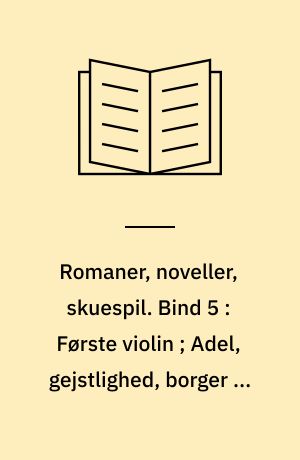 Romaner, noveller, skuespil : med autentisk billedmateriale, illustrerende forfatterens liv og digtning. Bind 5 : Første violin ; Adel, gejstlighed, borger og bonde ; Det svage køn ; Den hellige aand ; H.C. Andersen ; Et par handsker