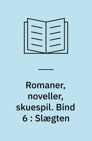 Romaner, noveller, skuespil : med autentisk billedmateriale, illustrerende forfatterens liv og digtning. Bind 6 : Slægten