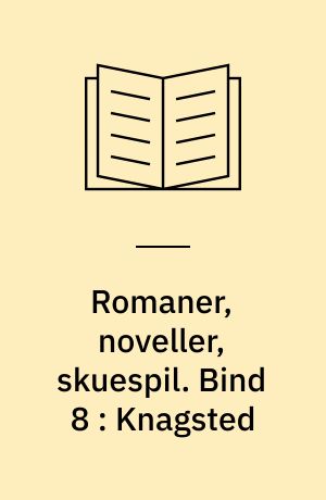 Romaner, noveller, skuespil. Bind 8 : Knagsted