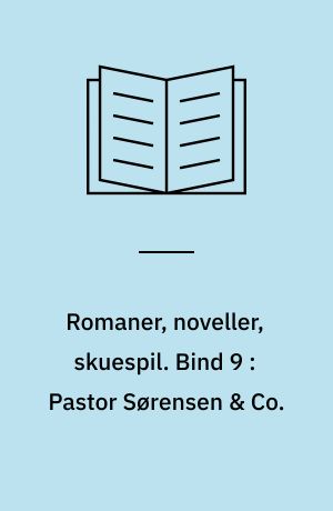 Romaner, noveller, skuespil : med autentisk billedmateriale, illustrerende forfatterens liv og digtning. Bind 9 : Pastor Sørensen & Co.