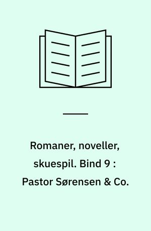 Romaner, noveller, skuespil : med autentisk billedmateriale, illustrerende forfatterens liv og digtning. Bind 9 : Pastor Sørensen & Co.