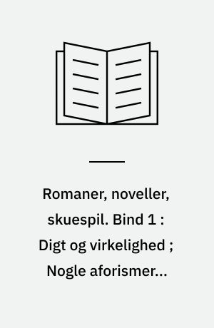 Romaner, noveller, skuespil. Bind 1 : Digt og virkelighed ; Nogle aforismer ; Lystige historier