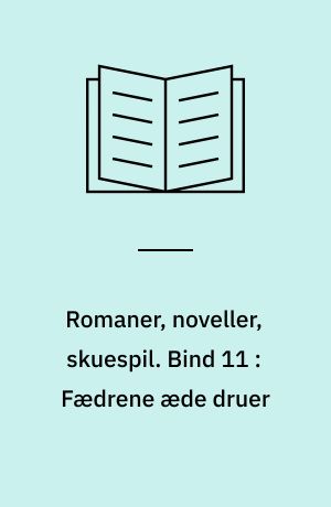 Romaner, noveller, skuespil : med autentisk billedmateriale, illustrerende forfatterens liv og digtning. Bind 11 : Fædrene æde druer