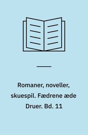 Romaner, noveller, skuespil. Fædrene æde Druer. Bd. 11