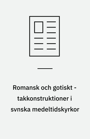 Romansk och gotiskt - takkonstruktioner i svnska medeltidskyrkor