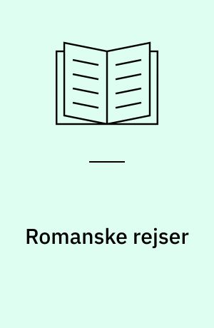 Romanske rejser : en tematisk rundfart i de romanske litteraturer