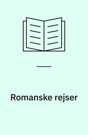 Romanske rejser : en tematisk rundfart i de romanske litteraturer