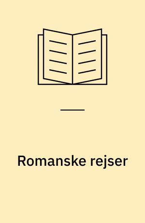 Romanske rejser : en tematisk rundfart i de romanske litteraturer