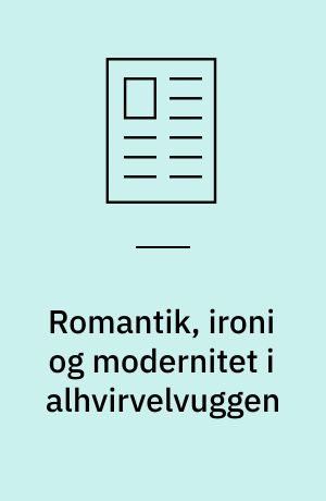 Romantik, ironi og modernitet i alhvirvelvuggen : Schack Staffeldts digt "Den Vanvittige"