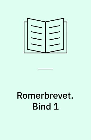 Romerbrevet : til Opbyggelse i Tro og Retfærdighed. Bind 1