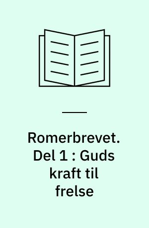 Romerbrevet : 7 udkast til studiegrupper. Del 1 : Guds kraft til frelse