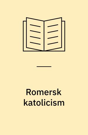 Romersk katolicism : Ur den katolska kyrkans tankevärld