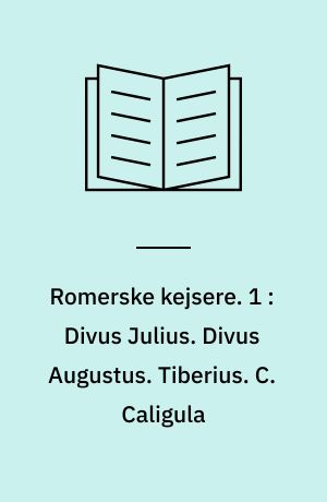 Romerske kejsere. 1 : Divus Julius. Divus Augustus. Tiberius. C. Caligula
