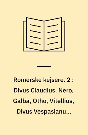 Romerske kejsere. 2 : Divus Claudius, Nero, Galba, Otho, Vitellius, Divus Vespasianus, Divus Titus, Domitianus