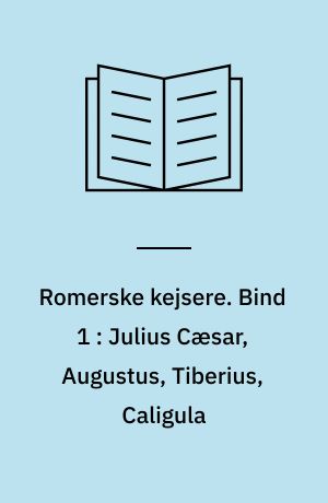 Romerske kejsere. Bind 1 : Julius Cæsar, Augustus, Tiberius, Caligula