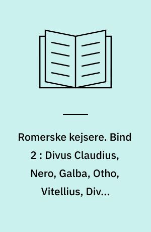 Romerske kejsere. Bind 2 : Divus Claudius, Nero, Galba, Otho, Vitellius, Divus Vespasianus, Divus Titus, Domitianus