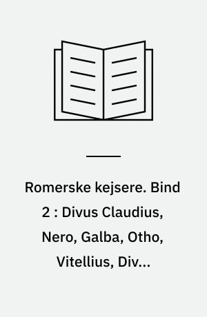 Romerske kejsere. Bind 2 : Divus Claudius, Nero, Galba, Otho, Vitellius, Divus Vespasianus, Divus Titus, Domitianus