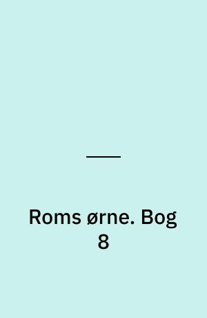 Roms ørne. Bog 8