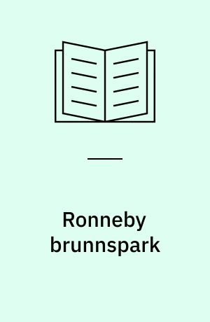 Ronneby brunnspark : historien om en hälsobrunns parker och trädgårder