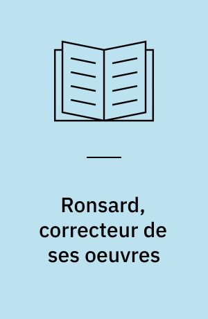 Ronsard, correcteur de ses oeuvres : les variantes des Odes et des deux premiers livres des Amours