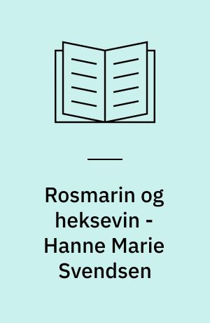 Rosmarin og heksevin - Hanne Marie Svendsen