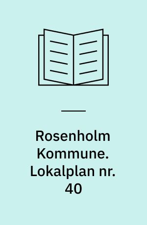 Rosenholm Kommune. Lokalplan nr. 40 : for blandet bolig og erhvervsområde i den nordlige del af Hornslet Midtby : - ved Tingvej, Terndrupvej, Elkjærslund og jernbanen