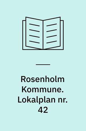 Rosenholm Kommune. Lokalplan nr. 42 : Et område til centerorienterede erhvervsformål ved Løgtenvej, Hornbjergvej og Dalgårdsparken