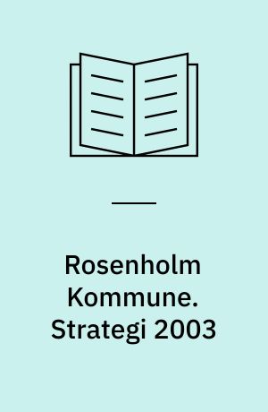 Rosenholm Kommune. Strategi 2003 : kommuneplanlægning