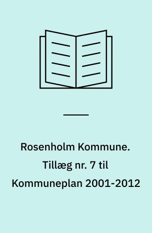 Rosenholm Kommune. Tillæg nr. 7 til Kommuneplan 2001-2012 : Tema: Byudvikling