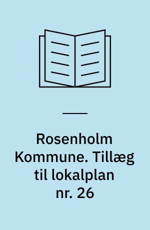 Rosenholm Kommune. Tillæg til lokalplan nr. 26 : område til bebyggelse på del af Ågårdsarealet i Hornslet : juni 2006