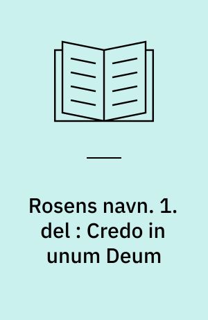 Rosens navn. 1. del : Credo in unum Deum