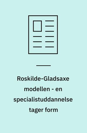Roskilde-Gladsaxe modellen - en specialistuddannelse tager form