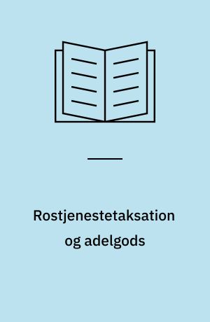 Rostjenestetaksation og adelgods : studier i den danske adelige rostjeneste og adelens godsfordeling 1540-1650