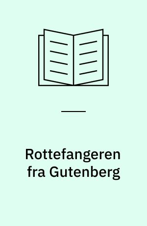 Rottefangeren fra Gutenberg : lakonisk avskjed med våre forfedres presseidyll ut fra en analyse av meningspresset og verdiforarmingen i maskinsamfunnet