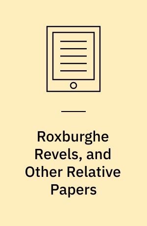 Roxburghe Revels, and Other Relative Papers : Including Answers to the Attack on the Memory of the Late Joseph Haslewood, with Specimens of his Literary Productions