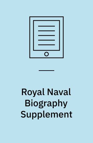 Royal Naval Biography Supplement : Or, Memoirs of the Services of All the Flag-Officers, Superannuated Rear-Admirals, Retired-Captains, Post-Captains, and CommandersPart 3