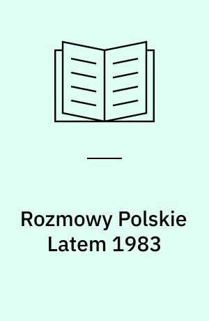 Rozmowy Polskie Latem 1983 : (Fragmenty powieści)