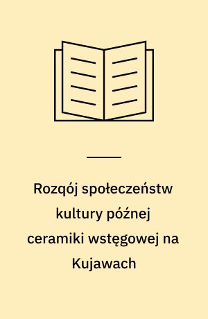Rozqój społeczeństw kultury późnej ceramiki wstęgowej na Kujawach